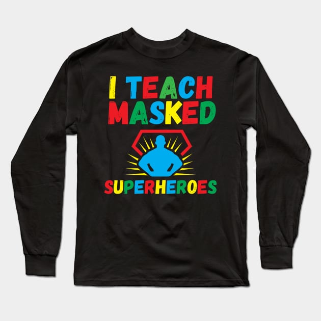 I Teach Masked Superheroes Back To School kindergarten teacher Long Sleeve T-Shirt by Gaming champion